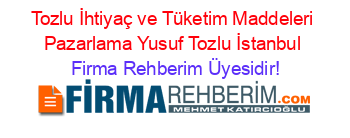 Tozlu+İhtiyaç+ve+Tüketim+Maddeleri+Pazarlama+Yusuf+Tozlu+İstanbul Firma+Rehberim+Üyesidir!