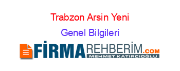 Trabzon+Arsin+Yeni Genel+Bilgileri