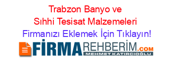 Trabzon+Banyo+ve+Sıhhi+Tesisat+Malzemeleri Firmanızı+Eklemek+İçin+Tıklayın!