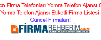 Trabzon+Firma+Telefonları+Yomra+Telefon+Ajansı+Cinarli+Yomra+Telefon+Ajansı+Etiketli+Firma+Listesi Güncel+Firmaları!