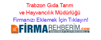 Trabzon+Gıda+Tarım+ve+Hayvancılık+Müdürlüğü Firmanızı+Eklemek+İçin+Tıklayın!