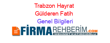 Trabzon+Hayrat+Gülderen+Fatih Genel+Bilgileri