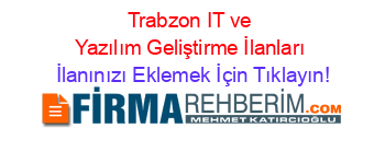 Trabzon+IT+ve+Yazılım+Geliştirme+İlanları İlanınızı+Eklemek+İçin+Tıklayın!