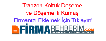 Trabzon+Koltuk+Döşeme+ve+Döşemelik+Kumaş Firmanızı+Eklemek+İçin+Tıklayın!