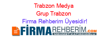 Trabzon+Medya+Grup+Trabzon Firma+Rehberim+Üyesidir!