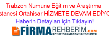 Trabzon+Numune+Eğitim+ve+Araştırma+Hastanesi+Ortahisar+HİZMETE+DEVAM+EDİYOR! Haberin+Detayları+için+Tıklayın!