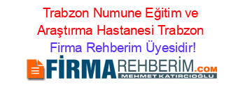 Trabzon+Numune+Eğitim+ve+Araştırma+Hastanesi+Trabzon Firma+Rehberim+Üyesidir!