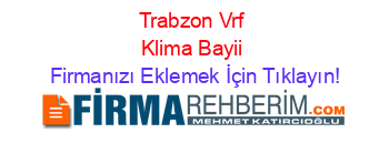 Trabzon+Vrf+Klima+Bayii Firmanızı+Eklemek+İçin+Tıklayın!