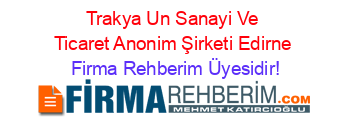 Trakya+Un+Sanayi+Ve+Ticaret+Anonim+Şirketi+Edirne Firma+Rehberim+Üyesidir!