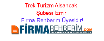 Trek+Turizm+Alsancak+Şubesi+İzmir Firma+Rehberim+Üyesidir!
