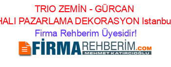 TRIO+ZEMİN+-+GÜRCAN+HALI+PAZARLAMA+DEKORASYON+Istanbul Firma+Rehberim+Üyesidir!