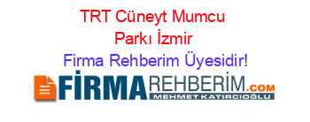 TRT+Cüneyt+Mumcu+Parkı+İzmir Firma+Rehberim+Üyesidir!