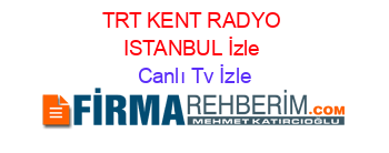 TRT+KENT+RADYO+ISTANBUL+İzle Canlı+Tv+İzle