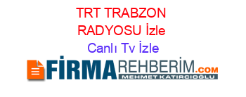 TRT+TRABZON+RADYOSU+İzle Canlı+Tv+İzle