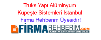 Truks+Yapı+Alüminyum+Küpeşte+Sistemleri+Istanbul Firma+Rehberim+Üyesidir!