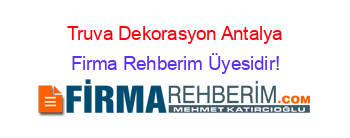 Truva+Dekorasyon+Antalya Firma+Rehberim+Üyesidir!
