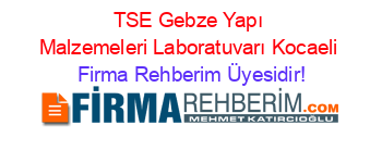 TSE+Gebze+Yapı+Malzemeleri+Laboratuvarı+Kocaeli Firma+Rehberim+Üyesidir!
