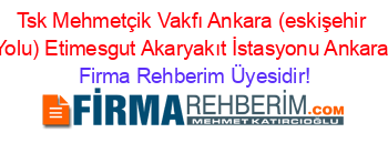 Tsk+Mehmetçik+Vakfı+Ankara+(eskişehir+Yolu)+Etimesgut+Akaryakıt+İstasyonu+Ankara Firma+Rehberim+Üyesidir!