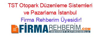 TST+Otopark+Düzenleme+Sistemleri+ve+Pazarlama+İstanbul Firma+Rehberim+Üyesidir!