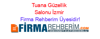 Tuana+Güzellik+Salonu+İzmir Firma+Rehberim+Üyesidir!