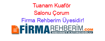 Tuanam+Kuaför+Salonu+Çorum Firma+Rehberim+Üyesidir!