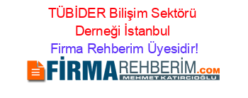 TÜBİDER+Bilişim+Sektörü+Derneği+İstanbul Firma+Rehberim+Üyesidir!