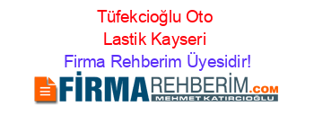 Tüfekcioğlu+Oto+Lastik+Kayseri Firma+Rehberim+Üyesidir!