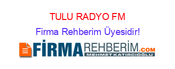 TULU+RADYO+FM Firma+Rehberim+Üyesidir!