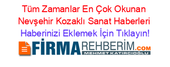 Tüm+Zamanlar+En+Çok+Okunan+Nevşehir+Kozaklı+Sanat+Haberleri Haberinizi+Eklemek+İçin+Tıklayın!