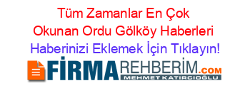 Tüm+Zamanlar+En+Çok+Okunan+Ordu+Gölköy+Haberleri Haberinizi+Eklemek+İçin+Tıklayın!