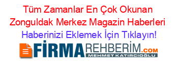 Tüm+Zamanlar+En+Çok+Okunan+Zonguldak+Merkez+Magazin+Haberleri Haberinizi+Eklemek+İçin+Tıklayın!