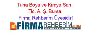 Tuna+Boya+ve+Kimya+San.+Tic.+A.+Ş.+Bursa Firma+Rehberim+Üyesidir!