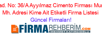 Tuna+Cad.+No:+36/A+Ayyılmaz+Cimento+Firması+Muratpaşa+Mh.+Adresi+Kime+Ait+Etiketli+Firma+Listesi Güncel+Firmaları!