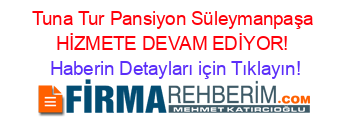 Tuna+Tur+Pansiyon+Süleymanpaşa+HİZMETE+DEVAM+EDİYOR! Haberin+Detayları+için+Tıklayın!