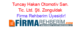Tuncay+Hakan+Otomotiv+San.+Tic.+Ltd.+Şti.+Zonguldak Firma+Rehberim+Üyesidir!