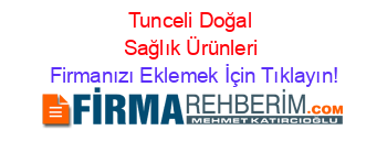 Tunceli+Doğal+Sağlık+Ürünleri Firmanızı+Eklemek+İçin+Tıklayın!