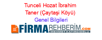 Tunceli+Hozat+İbrahim+Taner+(Çaytaşi+Köyü) Genel+Bilgileri