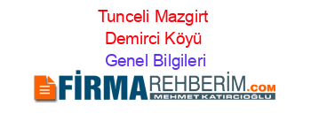 Tunceli+Mazgirt+Demirci+Köyü Genel+Bilgileri