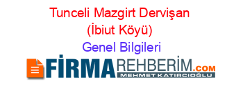 Tunceli+Mazgirt+Dervişan+(İbiut+Köyü) Genel+Bilgileri