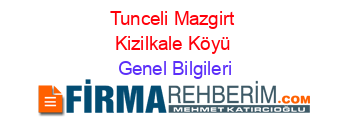 Tunceli+Mazgirt+Kizilkale+Köyü Genel+Bilgileri