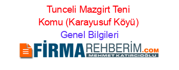 Tunceli+Mazgirt+Teni+Komu+(Karayusuf+Köyü) Genel+Bilgileri