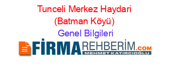 Tunceli+Merkez+Haydari+(Batman+Köyü) Genel+Bilgileri