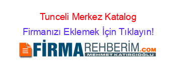 Tunceli+Merkez+Katalog Firmanızı+Eklemek+İçin+Tıklayın!