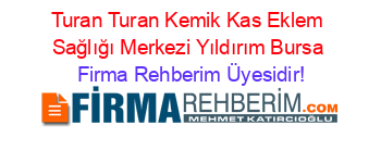 Turan+Turan+Kemik+Kas+Eklem+Sağlığı+Merkezi+Yıldırım+Bursa Firma+Rehberim+Üyesidir!