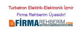Turbatron+Elektrik-Elektronik+İzmir Firma+Rehberim+Üyesidir!