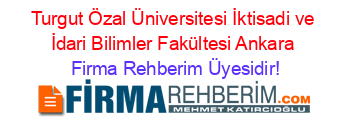 Turgut+Özal+Üniversitesi+İktisadi+ve+İdari+Bilimler+Fakültesi+Ankara Firma+Rehberim+Üyesidir!