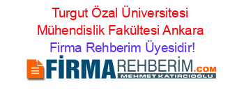 Turgut+Özal+Üniversitesi+Mühendislik+Fakültesi+Ankara Firma+Rehberim+Üyesidir!