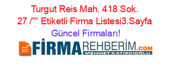 Turgut+Reis+Mah.+418+Sok.+27+/””+Etiketli+Firma+Listesi3.Sayfa Güncel+Firmaları!