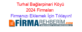 Turhal+Bağlarpinari+Köyü+2024+Firmaları+ Firmanızı+Eklemek+İçin+Tıklayın!