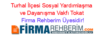 Turhal+İlçesi+Sosyal+Yardımlaşma+ve+Dayanışma+Vakfı+Tokat Firma+Rehberim+Üyesidir!